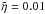 \hbox{$\tilde\eta=0.01$}