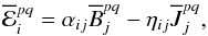 \begin{equation} \meanemf_i^{pq}=\alpha_{ij}\meanB_j^{pq}-\eta_{ij}\meanJ_j^{pq}, \end{equation}