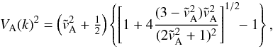 \begin{equation} \VA(k)^2=\left(\tvA^2+\half\right) \left\{\left[1+4{(3-\tvA^2)\tvA^2\over(2\tvA^2+1)^2} \right]^{1/2}\!\!-1\right\}, \end{equation}