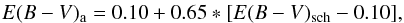 \begin{eqnarray} E(B-V)_{\rm a} = 0.10+0.65*[E(B-V)_{\rm sch}-0.10], \end{eqnarray}