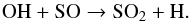 \begin{equation} \mathrm{OH + SO \rightarrow SO_2 + H}. \end{equation}