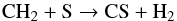 \begin{equation} \mathrm{CH_2 + S \rightarrow CS + H_2} \end{equation}
