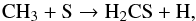 \begin{equation} \mathrm{CH_3 + S \rightarrow H_2CS + H}, \end{equation}