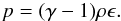 \begin{eqnarray} p = (\gamma -1)\rho \epsilon . \end{eqnarray}
