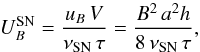 \begin{equation} U^{\rm{SN}}_{{B}}=\frac{u_{B}\,V}{\nu_{\rm{SN}}\,\tau}=\frac{B^2\,a^2 h}{8\,\nu_{\rm{SN}}\,\tau}, \end{equation}