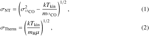\begin{eqnarray} &&\label{eq01} \sigma_{\mathrm{NT}} =\left(\sigma_{^{13}\rm CO}^2- \frac{kT_{\rm kin}}{m_{^{13}\rm CO}}\right)^{1/2}, \\ &&\label{eq02}\sigma_{\mathrm{Therm}} = \left(\frac{kT_{\rm kin}}{m_{\rm H}\mu}\right)^{1/2}, \end{eqnarray}