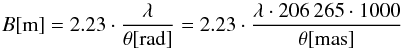 \begin{equation} B[\rm{m}] = 2.23 \cdot \frac{\lambda}{\theta[rad]} = 2.23 \cdot \frac{\lambda\cdot 206\,265 \cdot 1000}{\theta[mas]} \end{equation}