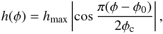 \begin{eqnarray} h(\phi)=h_{\max}\left |\cos \frac{\pi (\phi - \phi_0)}{2 \phi_{\rm c}} \right|, \end{eqnarray}