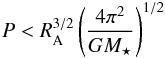 \begin{eqnarray} P < R_{\rm A}^{3/2}\left(\frac{4\pi^2}{GM_{\star}}\right)^{1/2} \end{eqnarray}