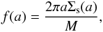 \begin{eqnarray} f(a) = \dfrac{2\pi a\Sigma_{\text{s}}(a)} {M}, \end{eqnarray}