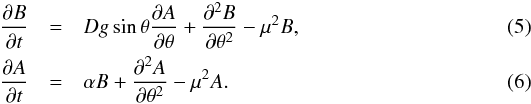 \begin{eqnarray} \label{eqB} \frac{\partial B}{\partial t}&=&Dg\sin\theta\frac{\partial A}{\partial\theta}+\frac{\partial^{2}B}{\partial\theta^{2}}-\mu^{2}B, \\ \label{eqA} \frac{\partial A}{\partial t}&=&\alpha B+\frac{\partial^{2}A}{\partial\theta^{2}}-\mu^{2}A. \end{eqnarray}