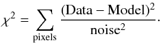 \begin{equation} \chi^2 = \sum_{\rm pixels} {{\rm (Data-Model)^2} \over {\rm noise^2}}\cdot \end{equation}