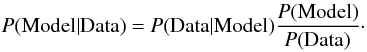 \begin{eqnarray*} \rm {\it P}(Model | Data) = {\it P}(Data | Model) \frac{{\it P}(Model)}{{\it P}(Data)}\cdot \end{eqnarray*}