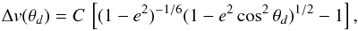 \begin{equation} \label{r4} \Delta {v}(\theta_d)=C\,\left[ (1-e^2)^{-1/6}(1-e^2\cos^2\theta_d)^{1/2}-1\right], \end{equation}