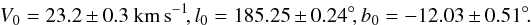 $$V_0 = 23.2 \pm0.3~{\rm km\,s}^{-1}\!, l_0 = 185.25\pm0.24\degree\!, b_0 =-12.03\pm0.51\degree\!.$$