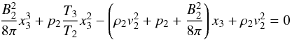 \begin{equation} \label{cubic} {B_2^2\over 8\pi}x_3^3+p_2{T_3\over T_2}x_3^2 - \left(\rho_2{v}_2^2+p_2+{B_2^2\over 8\pi}\right)x_3 + \rho_2{v}_2^2=0 \end{equation}