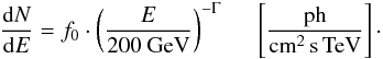 \begin{eqnarray} \frac{{\rm d}N}{{\rm d}E}=f_0 \cdot \left(\frac{E}{200~{\rm GeV}} \right)^{-\Gamma} \hspace{0.5cm} \left [\frac{{\rm ph}}{{\rm cm}^2 \, {\rm s} \, {\rm TeV}}\right] \cdot \end{eqnarray}