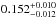 \hbox{$0.152^{+0.010}_{-0.012}$}