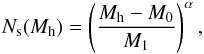 \begin{eqnarray} N_{\rm s}(M_{\rm h}) = \left ( \frac{M_{\rm h}-M_0}{M_1} \right )^\alpha, \end{eqnarray}