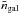 \hbox{$\bar{n}_{\rm gal}$}