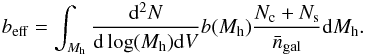 \begin{eqnarray} b_{\rm eff} = \int_{M_{\rm h}} \frac{{\rm d}^2N}{{\rm d}\log (M_{\rm h}) {\rm d}V} b(M_{\rm h}) \frac{N_{\rm c} + N_{\rm s}}{\bar{n}_{\rm gal}} {\rm d}M_{\rm h}. \end{eqnarray}