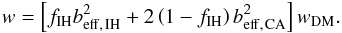 \begin{eqnarray} w = \left[ f_{\rm IH} b_{\rm eff,\,IH}^2 + 2 \left (1-f_{\rm IH} \right ) b_{\rm eff,\,CA}^2 \right ] w_{\rm DM}. \end{eqnarray}