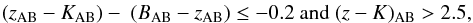 \begin{eqnarray} (z_{\rm AB}-K_{\rm AB}) -~(B_{\rm AB}-z_{\rm AB}) \leq -0.2 \ \textrm{and} \ (z-K)_{\rm AB} > 2.5, \end{eqnarray}