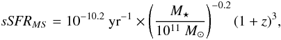 \begin{eqnarray} \textit{sSFR}_{MS} = 10^{-10.2}~\textrm{yr}^{-1} \times \left ( \frac{M_\star}{10^{11}~M_\odot} \right)^{-0.2} ( 1+ z)^3, \end{eqnarray}