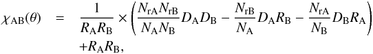 \begin{eqnarray} \chi_{\rm AB}(\theta) &=& \frac{1}{R_{\rm A}R_{\rm B}} \times \left ( \frac{N_{\rm rA} N_{\rm rB}}{N_{\rm A} N_{\rm B}} D_{\rm A}D_{\rm B} - \frac{N_{\rm rB}}{N_{\rm A}} D_{\rm A}R_{\rm B} - \frac{N_{\rm rA}}{N_{\rm B}} D_{\rm B}R_{\rm A} \right )\nonumber\\ &&+R_{\rm A}R_{\rm B} , \end{eqnarray}