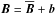 \hbox{$\boldsymbol{B} = \overline{\boldsymbol{B}} + \boldsymbol{b}$}