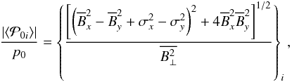 \appendix \setcounter{section}{1} \begin{eqnarray*} \frac{\left| \left\langle \mathcal{P}_{0 i} \right\rangle \right|}{p_0} = \left\{ \frac{\left \lbrack \left( \overline B^2_x - \overline B^2_y + \sigma^2_x - \sigma^2_y \right)^{2} + 4 \overline B^2_x \overline B^2_y \right \rbrack^{1/2}}{\overline{B^2_\perp}} \right\}_i, \end{eqnarray*}