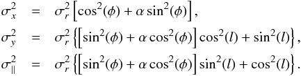 \begin{eqnarray} \label{sigma_eq} \sigma^2_x &=& \sigma^2_r \left[ \cos^2(\phi) + \alpha \sin^2(\phi) \right], \nonumber \\ \sigma^2_y &=& \sigma^2_r \left\{ \left[ \sin^2(\phi) + \alpha \cos^2(\phi) \right] \cos^2(l) + \sin^2(l) \right\}, \nonumber \\ \sigma^2_{||} &=& \sigma^2_r \left\{ \left[ \sin^2(\phi) + \alpha \cos^2(\phi) \right] \sin^2(l) + \cos^2(l) \right\}. \end{eqnarray}