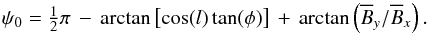 \begin{equation} \label{psisubi_coordtransform} \psi_{0} = \tfrac{1}{2}\pi \, - \, \arctan \left[\cos(l) \tan(\phi) \right] \, + \, \arctan \left( \overline B_{y} / \overline B_{x} \right). \end{equation}