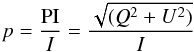 \begin{eqnarray*} p = \frac{\rm PI}{I} = \frac{\sqrt{(Q^2+U^2)}}{I} \end{eqnarray*}