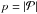 \hbox{$p = \left|\mathcal{P}\right|$}