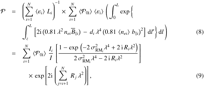 \begin{eqnarray} \hspace{0.5cm} \mathcal{P} &=& \left( \sum\limits_{i=1}^N \, \left\langle\varepsilon_i\right\rangle \, L_i \right)^{-1} \times \, \sum\limits_{i=1}^N \, \left\langle\mathcal{P}_{0 \rm i}\right\rangle \, \left\langle\varepsilon_i\right\rangle \, \Bigg( \int^{L}_0 \exp\bigg\{ \nonumber \\ &&{\int^{L}_z \, \left[ 2 \imath \, \big( 0.81 \, \lambda^2 \, n_{ei} \overline B_{||i} \big) \, - \, d_i \, \lambda^4 \, {\big( 0.81 \, \left\langle n_{ei} \right\rangle \, b_{||i} \big)}^2 \right] \, {\rm d}l' }\bigg\} \, {\rm d}l \, \Bigg) \label{complex_Pol_turb_new}\hspace*{2cm} \\ &= &\sum\limits_{i=1}^N \, \left\langle\mathcal{P}_{0 \rm i}\right\rangle \, \frac{I_i}{I} \, \left[ \frac{1 - \exp{\, \left( -2 \, \sigma^2_{{\rm RM}_i} \lambda^4 + 2 \, \imath \, R_i \lambda^2 \right) }}{2 \, \sigma^2_{{\rm RM}_i} \lambda^4 - 2 \, \imath \, R_i \lambda^2} \right] \nonumber \\ & &\quad\times \, \exp\left[{2 \imath \, \left( \sum\limits_{j=i+1}^N \, R_j \, \lambda^2 \right)}\right], \label{complex_Pol_turb_new_final} \end{eqnarray}