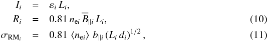 \begin{eqnarray} I_i & = &\varepsilon_i \, L_i, \nonumber \\ R_i & =& 0.81 \, n_{\text{e}i} \, \overline B_{||i} \, L_i,\label{Rsubi} \\ \sigma_{{\rm RM}_i} &= &0.81 \, \left\langle n_{\text{e}i} \right\rangle \, b_{||i} \left(L_i \, d_i \right)^{1/2}, \label{sigma_RM} \end{eqnarray}