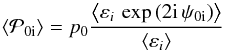 \begin{equation} \label{Pnaught_new} \left\langle\mathcal{P}_{0 \rm i}\right\rangle = p_0 \frac{\left \langle \varepsilon_i \, \exp \left({2 \imath \, \psi_{0 \rm i}}\right) \right \rangle}{\left \langle \varepsilon_i \right \rangle} \end{equation}