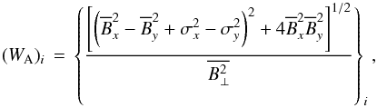 \begin{equation} \label{gen_form} (W_{\rm A})_i \, = \, \left\{ \frac{\left \lbrack \left( \overline B^2_x - \overline B^2_y + \sigma^2_x - \sigma^2_y \right)^{2} + 4 \overline B^2_x \overline B^2_y \right \rbrack^{1/2}}{\overline{B^2_\perp}} \right\}_i , \end{equation}