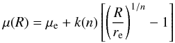 \begin{equation} \mu (R) = \mu_{\rm e} + k(n) \left[ \left( \frac{R}{r_{\rm e}}\right)^{1/n} -1\right] \end{equation}
