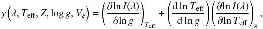 \begin{equation} y\left(\lambda, T_{\rm eff }, Z, \log g, V_{\xi}\right) = \left(\partial{\ln I(\lambda)} \over{\partial{\ln g}}\right)_{T_{\rm eff}} + \left({\rm d}\ln T_{\rm eff }\over{{\rm d}\ln g}\right) \left(\partial{\ln I(\lambda)}\over{\partial{\ln T_{\rm eff }}}\right)_{g}, \end{equation}