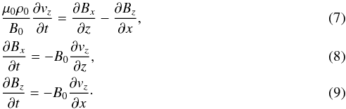 \begin{eqnarray} \label{slab1} &&\frac{\mu_0\rho_0}{B_0}\frac{\partial v_z}{\partial t}=\frac{\partial B_x}{\partial z}-\frac{\partial B_z}{\partial x}, \\ \label{slab2} &&\frac{\partial B_x}{\partial t}=-B_0\frac{\partial v_z}{\partial z},\\ \label{slab3} &&\frac{\partial B_z}{\partial t}=-B_0\frac{\partial v_z}{\partial x}\cdot \end{eqnarray}