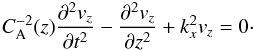 \begin{eqnarray} \label{slabeq} C_\mathrm{A}^{-2}(z)\frac{\partial^2 v_z}{\partial t^2}-\frac{\partial^2 v_z}{\partial z^2}+k_x^2 v_z=0\cdot \end{eqnarray}