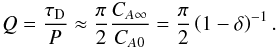 \begin{eqnarray} \label{ter_qual} Q = \frac{\tau_{\rm D}}{P} \approx \frac{\pi}{2} \frac{C_{A\infty}}{C_{A0}} = \frac{\pi}{2}\left(1-\delta\right)^{-1}. \end{eqnarray}