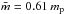 \hbox{$\bar{m} = 0.61\,m_\pp$}