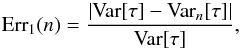 \begin{equation} \textrm{Err}_1(n) = \frac{\abs{\Var[\tau] - \Var_n[\tau]}}{\Var[\tau]}, \label{eq:eps} \end{equation}