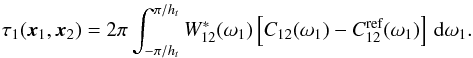 \appendix \setcounter{section}{2} \begin{eqnarray*} \tau_1(\xv_1, \xv_2) = 2\pi \int_{-\pi/\HT}^{\pi/\HT} W_{12}^\ast(\omega_1)\left[C_{12}(\omega_1)- C^{\textrm{ref}}_{12}(\omega_1)\right]\,{\rm d}\omega_1. \end{eqnarray*}