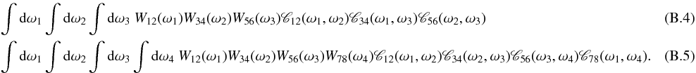 \appendix \setcounter{section}{2} \begin{eqnarray} & &\int {\rm d}\omega_1 \int {\rm d}\omega_2 \int {\rm d}\omega_3 \ W_{12}(\omega_1) W_{34}(\omega_2) W_{56}(\omega_3) \Mcc_{12}(\omega_1, \omega_2) \Mcc_{34}(\omega_1, \omega_3) \Mcc_{56}(\omega_2, \omega_3) \\ & &\int {\rm d} \omega_1 \int {\rm d} \omega_2 \int {\rm d}\omega_3 \int {\rm d}\omega_4 \ W_{12}(\omega_1) W_{34}(\omega_2) W_{56}(\omega_3) W_{78}(\omega_4) \Mcc_{12}(\omega_1, \omega_2) \Mcc_{34}(\omega_2, \omega_3) \Mcc_{56}(\omega_3, \omega_4) \Mcc_{78}(\omega_1, \omega_4).\quad\quad\quad \end{eqnarray}