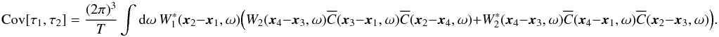 \appendix \setcounter{section}{2} \begin{equation} \Cov[\tau_1, \tau_2] = \frac{(2\pi)^3}{T} \int {\rm d}\omega \ W_1^\ast(\xv_2-\xv_1, \omega) \Bigl( W_2(\xv_4-\xv_3, \omega) \Ecc(\xv_3 -\xv_1, \omega) \Ecc(\xv_2 -\xv_4, \omega) + W_2^\ast(\xv_4-\xv_3, \omega) \Ecc(\xv_4 -\xv_1, \omega) \Ecc(\xv_2 -\xv_3, \omega) \Bigr). \label{eq:covtauA} \end{equation}