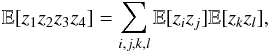\appendix \setcounter{section}{3} \begin{equation} \mathbb{E} [z_1 z_2 z_3 z_4] = \sum_{i,j,k,l} \mathbb{E}[z_i z_j] \mathbb{E} [z_k z_l], \end{equation}